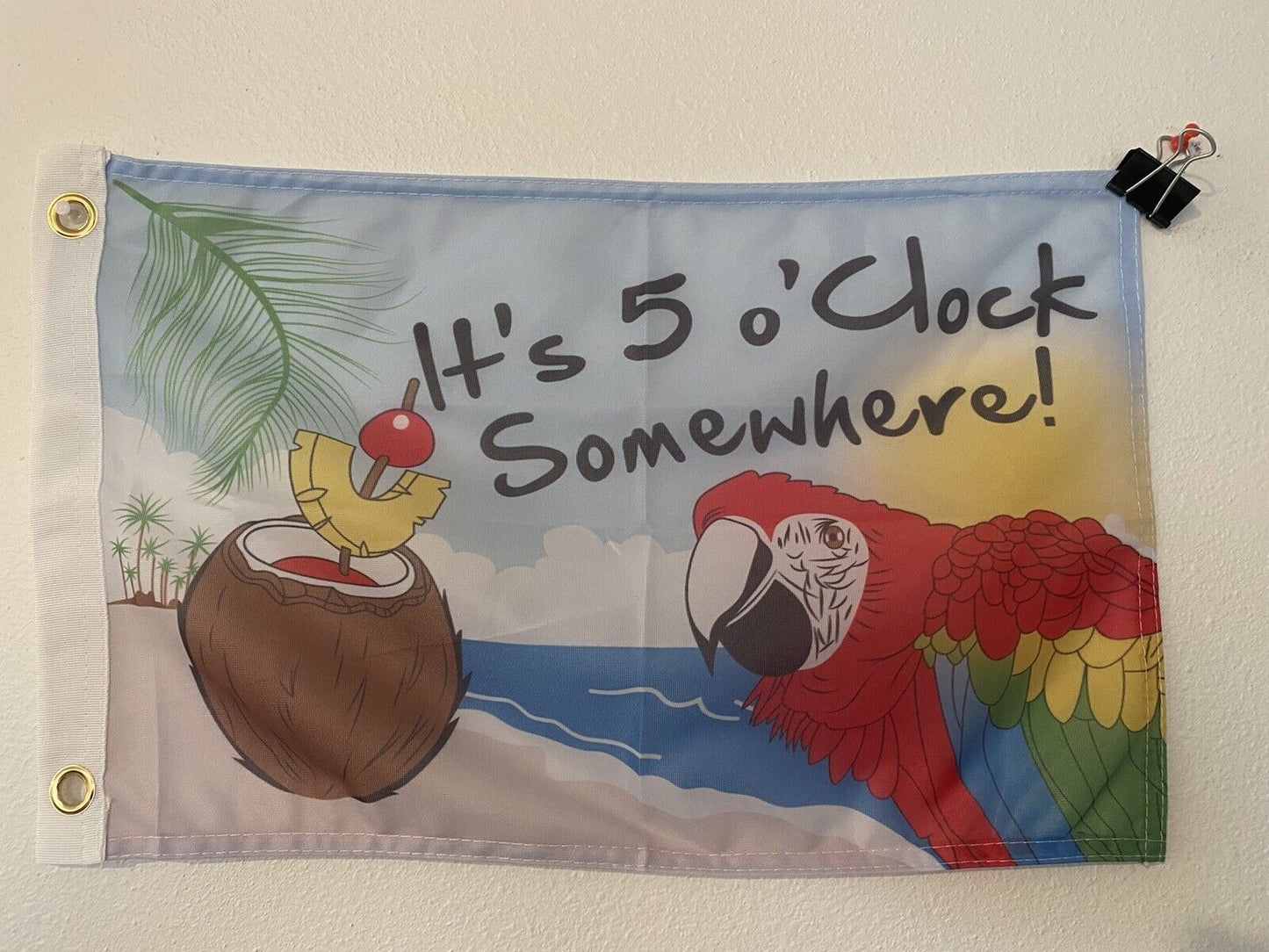 IT'S 5 O'CLOCK SOMEWHERE FLAG 12X18 12" X 18" BEACH DRINK 2 GROMMETS Z14